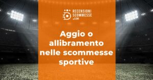 Aggio o allibramento nelle scommesse sportive