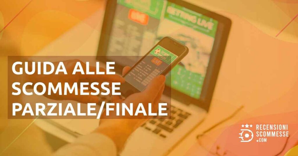 Guida alle scommesse Parziale/Finale